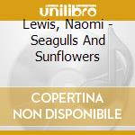 Lewis, Naomi - Seagulls And Sunflowers cd
