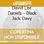 David Lee Daniels - Black Jack Davy cd