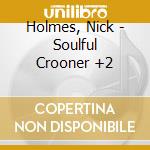 Holmes, Nick - Soulful Crooner +2 cd