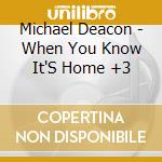 Michael Deacon - When You Know It'S Home +3 cd