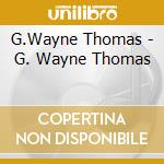 G.Wayne Thomas - G. Wayne Thomas cd