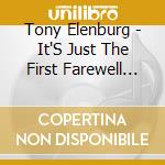Tony Elenburg - It'S Just The First Farewell +2 cd