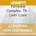 Feminine Complex. Th - Livin' Love cd
