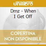 Dmz - When I Get Off cd