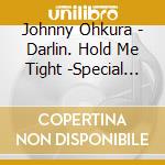 Johnny Ohkura - Darlin. Hold Me Tight -Special Edition- cd