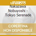 Nakazawa Nobuyoshi - Tokyo Serenade cd