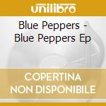 Blue Peppers - Blue Peppers Ep cd
