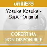 Yosuke Kosuke - Super Original cd