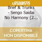 Brief & Trunks - Sengo Saidai No Harmony (2 Cd) cd