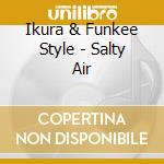 Ikura & Funkee Style - Salty Air cd