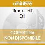 Ikura - Hit It! cd