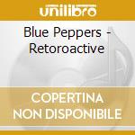 Blue Peppers - Retoroactive cd