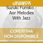 Suzuki Fumiko - Aor Melodies With Jazz cd