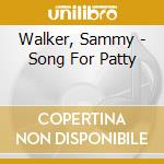 Walker, Sammy - Song For Patty cd