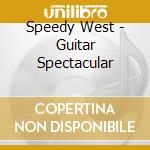 Speedy West - Guitar Spectacular cd musicale