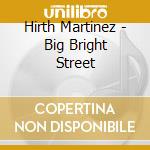 Hirth Martinez - Big Bright Street cd musicale di Hirth Martinez
