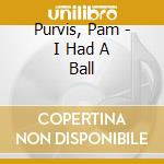 Purvis, Pam - I Had A Ball cd