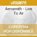 Aerosmith - Live To Air cd