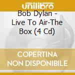 Bob Dylan - Live To Air-The Box (4 Cd) cd