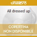 All dressed up cd
