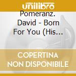 Pomeranz. David - Born For You (His Best & More) cd