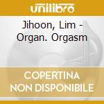 Jihoon, Lim - Organ. Orgasm cd