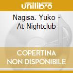 Nagisa. Yuko - At Nightclub cd