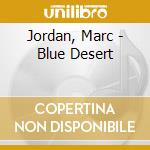 Jordan, Marc - Blue Desert cd