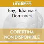 Ray, Julianna - Dominoes cd