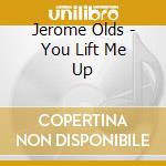 Jerome Olds - You Lift Me Up cd