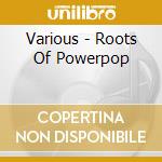 Various - Roots Of Powerpop cd