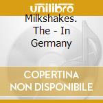Milkshakes. The - In Germany cd