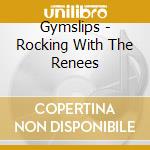 Gymslips - Rocking With The Renees cd