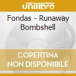 Fondas - Runaway Bombshell cd