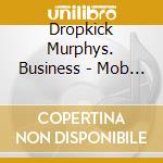 Dropkick Murphys. Business - Mob Mentality cd