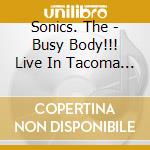 Sonics. The - Busy Body!!! Live In Tacoma 1964 cd