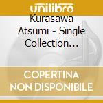 Kurasawa Atsumi - Single Collection -Sweet Angel cd musicale di Kurasawa Atsumi
