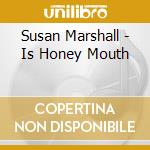 Susan Marshall - Is Honey Mouth cd