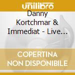 Danny Kortchmar & Immediat - Live In Japan At Billboard Live Tokyo cd musicale di Danny Kortchmar & Immediat