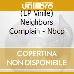 (LP Vinile) Neighbors Complain - Nbcp vinile
