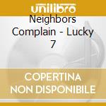 Neighbors Complain - Lucky 7 cd