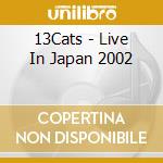 13Cats - Live In Japan 2002 cd