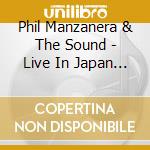 Phil Manzanera & The Sound - Live In Japan 2017 cd musicale di Phil Manzanera & The Sound