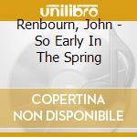 Renbourn, John - So Early In The Spring cd
