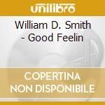 William D. Smith - Good Feelin cd musicale