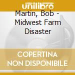 Martin, Bob - Midwest Farm Disaster cd