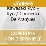 Kawasaki Ryo - Ryo / Concierto De Aranjues cd