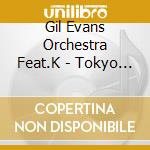 Gil Evans Orchestra Feat.K - Tokyo Concert cd