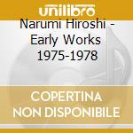 Narumi Hiroshi - Early Works 1975-1978 cd