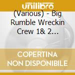 (Various) - Big Rumble Wreckin Crew 1& 2 (2 Cd) cd